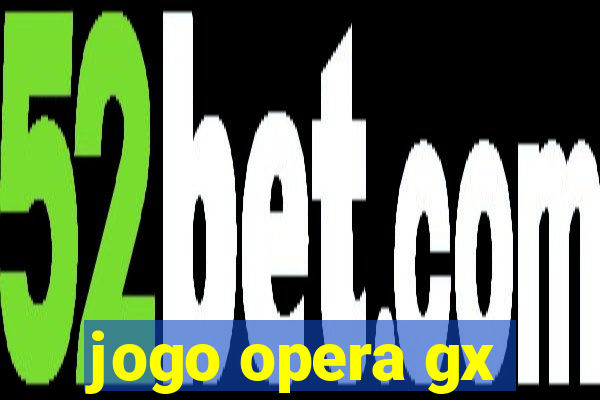 jogo opera gx